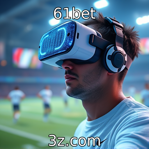 61bet | Impacto da realidade virtual na experiência do jogador